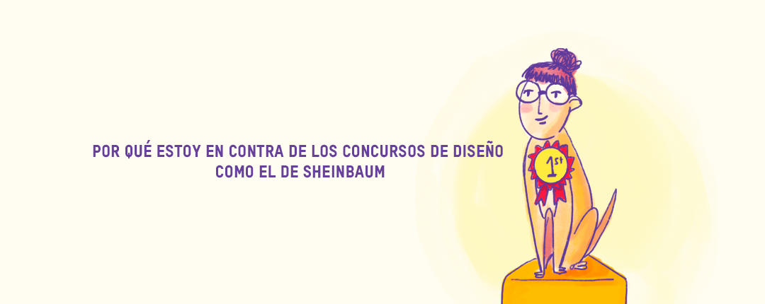 Por qué estoy en contra de los concursos de diseño como el de Sheinbaum